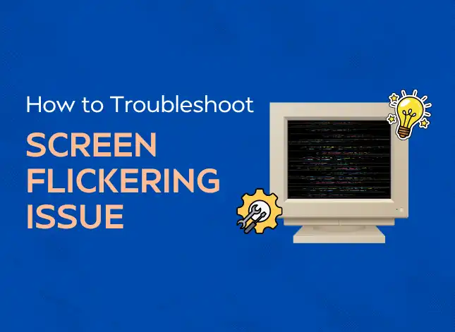 How to Fix Screen Flickering Issues in Windows PC?