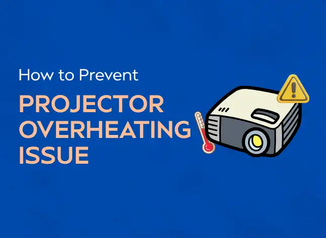 How to Prevent Your Projector from Overheating?