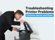 Troubleshooting Printer Problems: Common Issues and Fixes