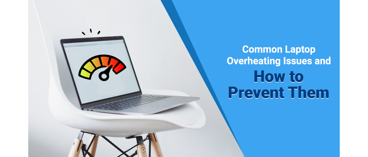 Common Laptop Overheating Issues and How to Prevent Them